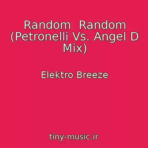 کاور آهنگ Random  Random (Petronelli Vs. Angel D Mix) از Elektro Breeze