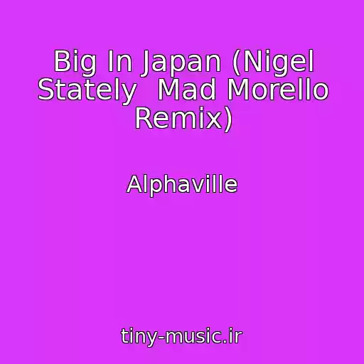 کاور آهنگ Big In Japan (Nigel Stately  Mad Morello Remix) از Alphaville