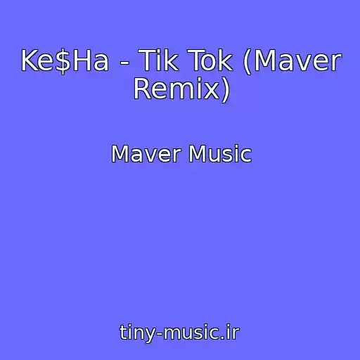 کاور آهنگ Ke$Ha - Tik Tok (Maver Remix) از Maver Music