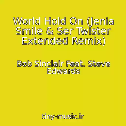 کاور آهنگ World Hold On (Jenia Smile & Ser Twister Extended Remix) از Bob Sinclair Feat. Steve Edwards