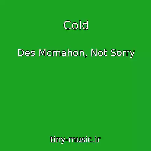 کاور آهنگ Cold از Des Mcmahon, Not Sorry
