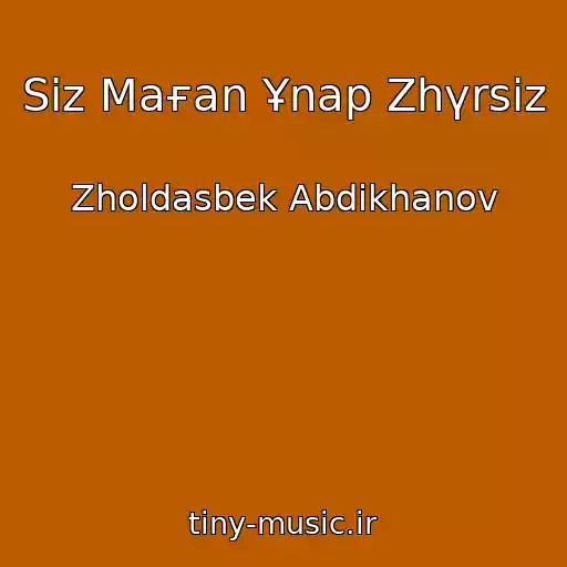 کاور آهنگ Sіz Maғan Ұnap Zhүrsіz از Zholdasbek Abdikhanov