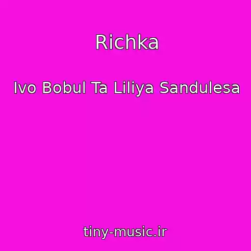کاور آهنگ Rіchka از Іvo Bobul Ta Lіlіya Sandulesa