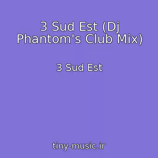 کاور آهنگ 3 Sud Est (Dj Phantom's Club Mix) از 3 Sud Est