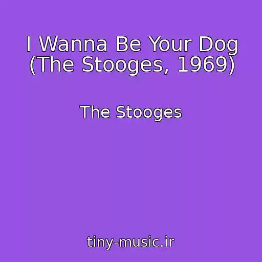 کاور آهنگ I Wanna Be Your Dog (The Stooges, 1969) از The Stooges