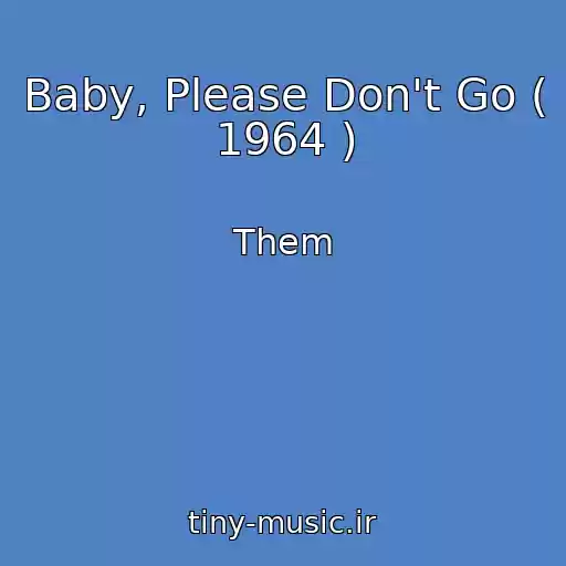 کاور آهنگ Baby, Please Don't Go ( 1964 ) از Them