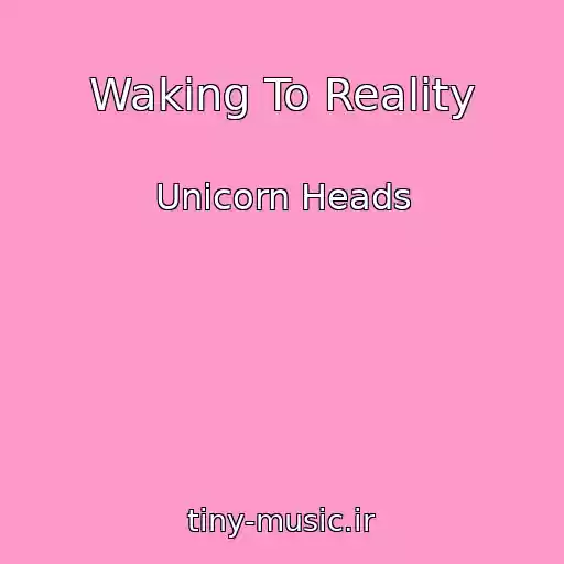 کاور آهنگ Waking To Reality از Unicorn Heads