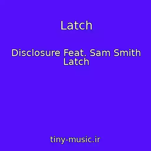 کاور آهنگ Latch از Disclosure Feat. Sam Smith Latch