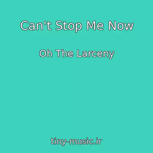 کاور آهنگ Can't Stop Me Now از Oh The Larceny