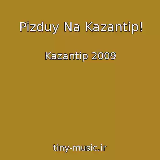 کاور آهنگ Pizduy Na Kazantip! از Kazantip 2009