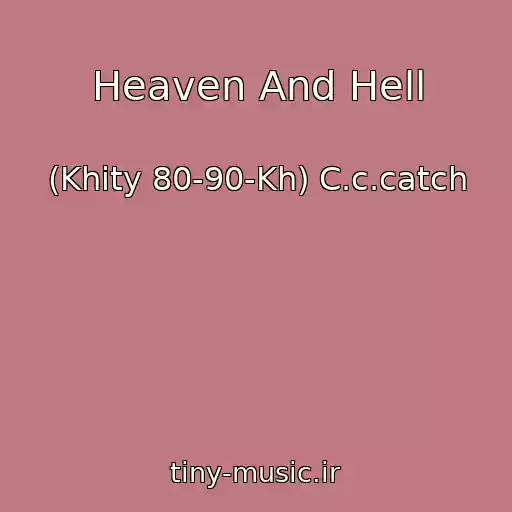 کاور آهنگ Heaven And Hell از (Khity 80-90-Kh) C.c.catch