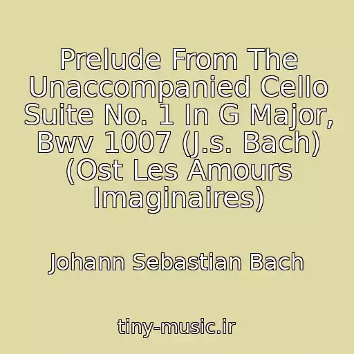 کاور آهنگ Prelude From The Unaccompanied Cello Suite No. 1 In G Major, Bwv 1007 (J.s. Bach) (Ost Les Amours Imaginaires) از Johann Sebastian Bach