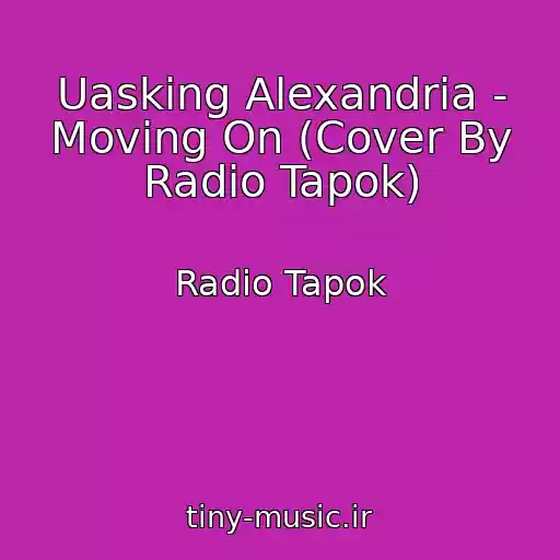 کاور آهنگ Uasking Alexandria - Moving On (Cover By Radio Tapok) از Radio Tapok