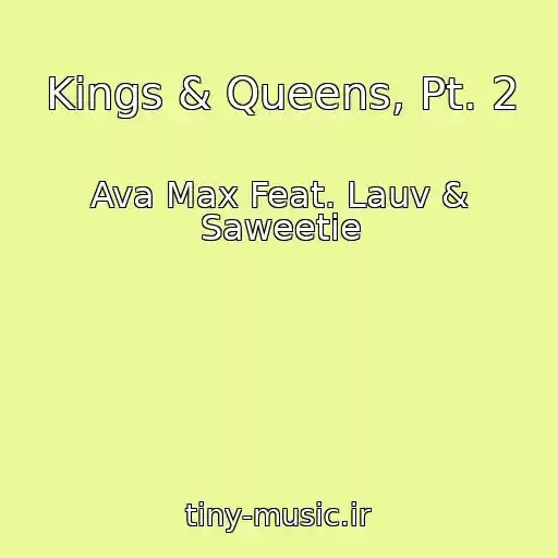 کاور آهنگ Kings & Queens, Pt. 2 از Ava Max Feat. Lauv & Saweetie