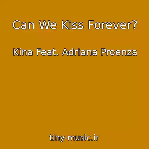 کاور آهنگ Can We Kiss Forever? از Kina Feat. Adriana Proenza