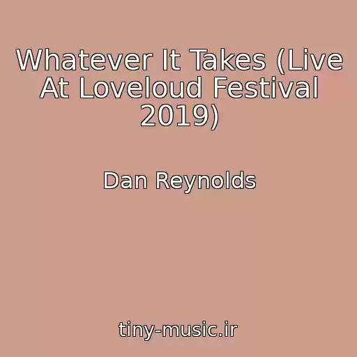 کاور آهنگ Whatever It Takes (Live At Loveloud Festival 2019) از Dan Reynolds