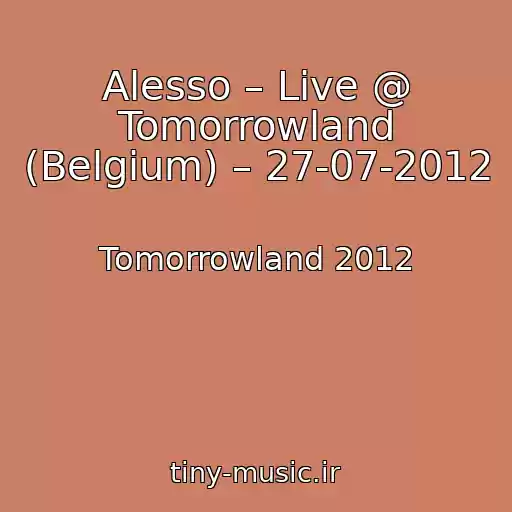 کاور آهنگ Alesso – Live @ Tomorrowland (Belgium) – 27-07-2012 از Tomorrowland 2012