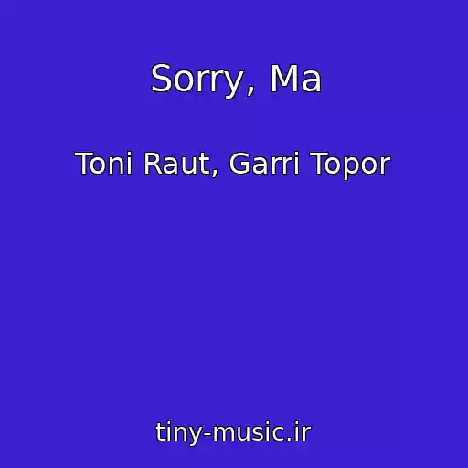 کاور آهنگ Sorry, Ma از Toni Raut, Garri Topor