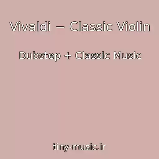 کاور آهنگ Vivaldi − Classic Violin از Dubstep + Classic Music