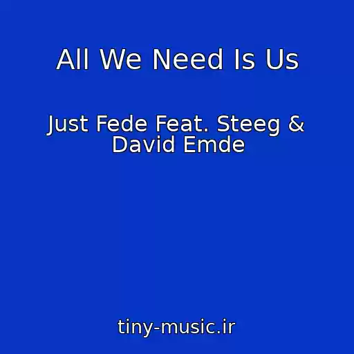 کاور آهنگ All We Need Is Us از Just Fede Feat. Steeg & David Emde