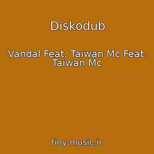 کاور آهنگ Diskodub از Vandal Feat. Taiwan Mc Feat. Taiwan Mc