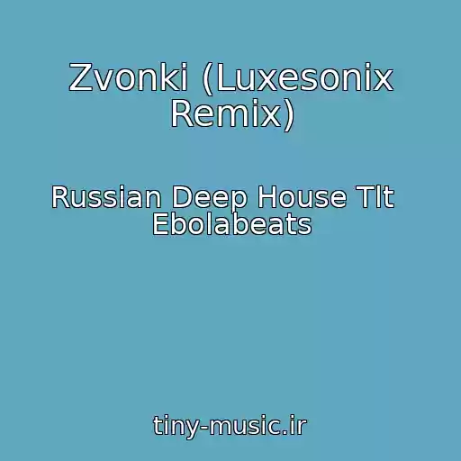 کاور آهنگ Zvonki (Luxesonix Remix) از Russian Deep House Tlt   Ebolabeats