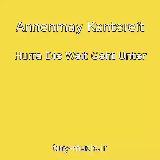 کاور آهنگ Annenmay Kantereit از Hurra Die Weit Geht Unter