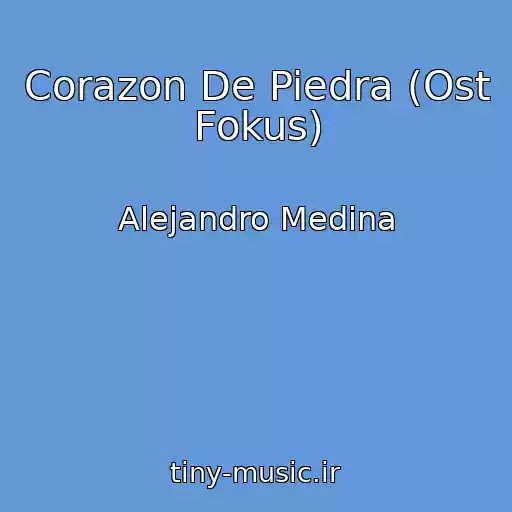 کاور آهنگ Corazon De Piedra (Ost Fokus) از Alejandro Medina