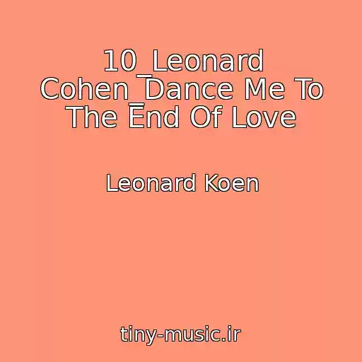 کاور آهنگ 10_Leonard Cohen_Dance Me To The End Of Love از Leonard Koen