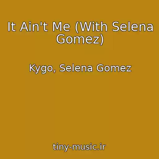 کاور آهنگ It Ain't Me (With Selena Gomez) از Kygo, Selena Gomez