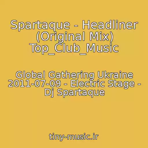 کاور آهنگ Spartaque - Headliner (Original Mix) Top_Club_Music از Global Gathering Ukraine 2011-07-09 - Electric Stage - Dj Spartaque