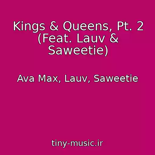 کاور آهنگ Kings & Queens, Pt. 2 (Feat. Lauv & Saweetie) از Ava Max, Lauv, Saweetie