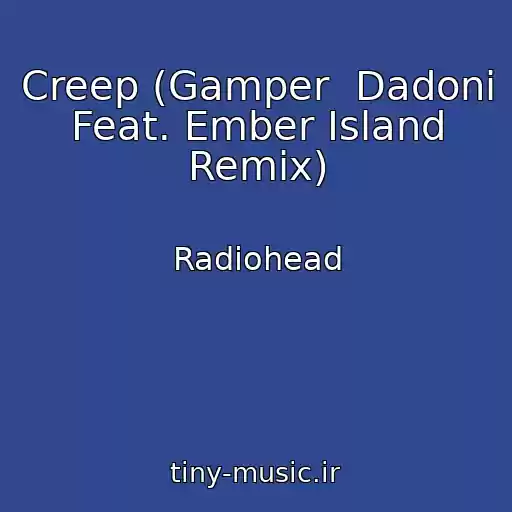 کاور آهنگ Creep (Gamper  Dadoni Feat. Ember Island Remix) از Radiohead