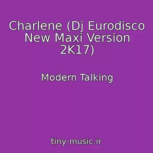 کاور آهنگ Charlene (Dj Eurodisco New Maxi Version 2K17) از Modern Talking