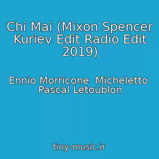 کاور آهنگ Chi Mai (Mixon Spencer  Kuriev Edit Radio Edit 2019) از Ennio Morricone  Micheletto  Pascal Letoublon