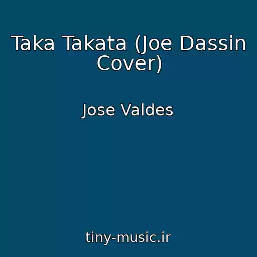 کاور آهنگ Taka Takata (Joe Dassin Cover) از Jose Valdes