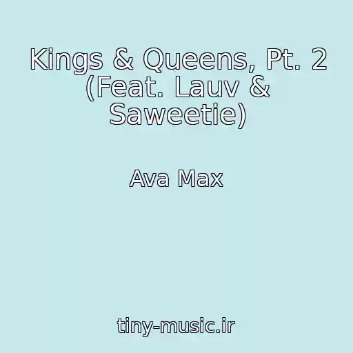کاور آهنگ Kings & Queens, Pt. 2 (Feat. Lauv & Saweetie) از Ava Max
