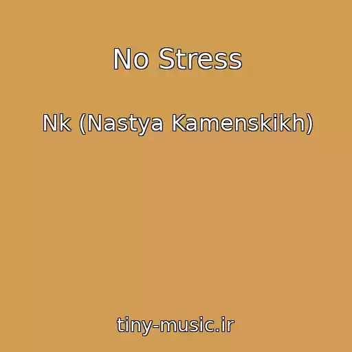 کاور آهنگ No Stress از Nk (Nastya Kamenskikh)