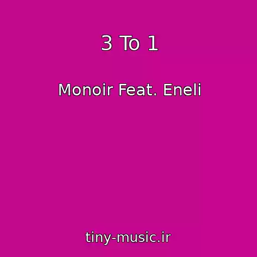کاور آهنگ 3 To 1 از Monoir Feat. Eneli