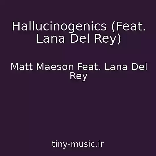 کاور آهنگ Hallucinogenics (Feat. Lana Del Rey) از Matt Maeson Feat. Lana Del Rey