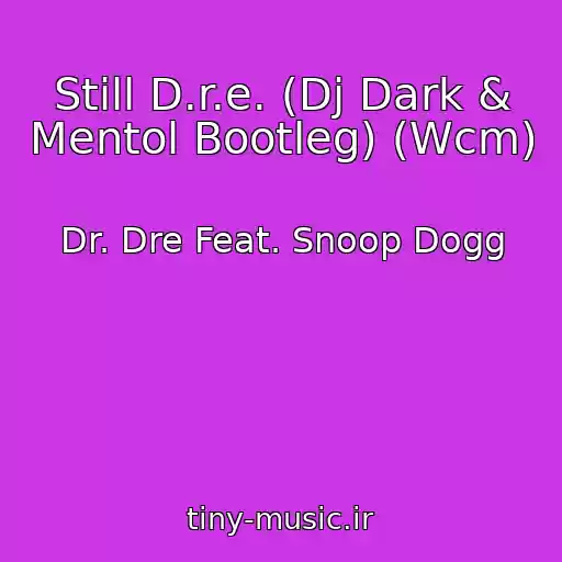 کاور آهنگ Still D.r.e. (Dj Dark & Mentol Bootleg) (Wcm) از Dr. Dre Feat. Snoop Dogg