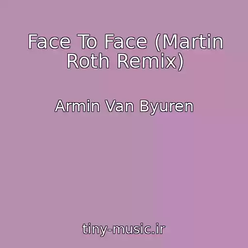 کاور آهنگ Face To Face (Martin Roth Remix) از Armin Van Byuren