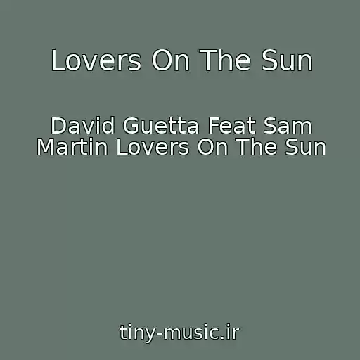 کاور آهنگ Lovers On The Sun از David Guetta Feat Sam Martin Lovers On The Sun