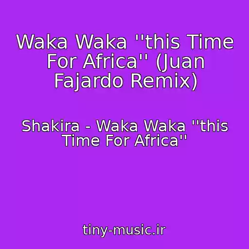 کاور آهنگ Waka Waka ''this Time For Africa'' (Juan Fajardo Remix) از Shakira - Waka Waka ''this Time For Africa''