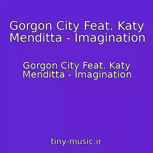 کاور آهنگ Gorgon City Feat. Katy Menditta - Imagination از Gorgon City Feat. Katy Menditta - Imagination