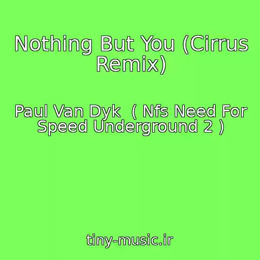 کاور آهنگ Nothing But You (Cirrus Remix) از Paul Van Dyk  ( Nfs Need For Speed Underground 2 )