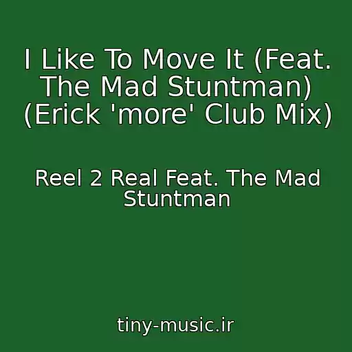 کاور آهنگ I Like To Move It (Feat. The Mad Stuntman) (Erick 'more' Club Mix) از Reel 2 Real Feat. The Mad Stuntman