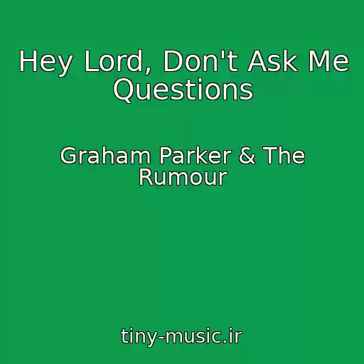 کاور آهنگ Hey Lord, Don't Ask Me Questions از Graham Parker & The Rumour