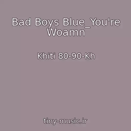 کاور آهنگ Bad Boys Blue_You're Woamn از Khіti 80-90-Kh