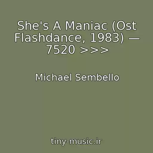 کاور آهنگ She's A Maniac (Ost Flashdance, 1983) — 7520 >>> از Michael Sembello